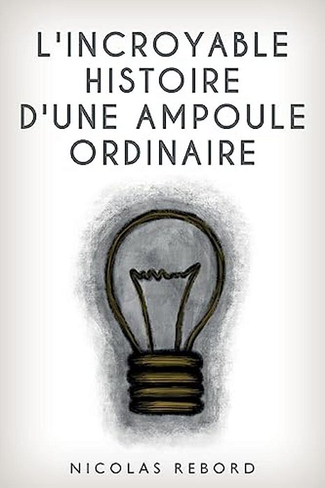 L'Incroyable Histoire D'Une Ampoule Ordinaire-..