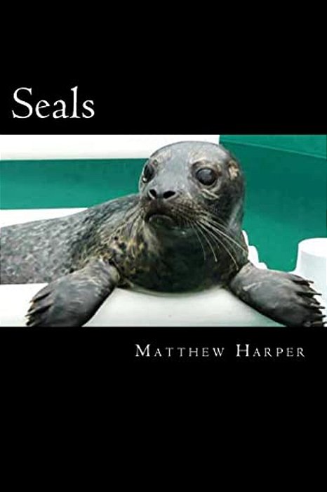 Seals: A Fascinating Book Containing Seal Facts, Trivia, Images & Memory Recall Quiz: Suitable For Adults & Children-..