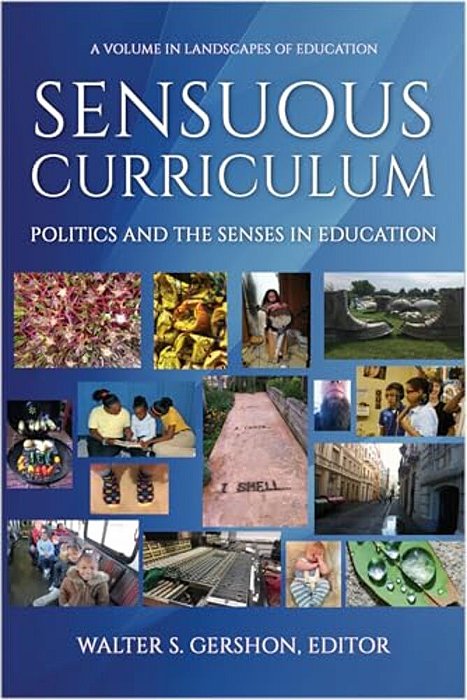 Sensuous Curriculum: Politics And The Senses In Education-..
