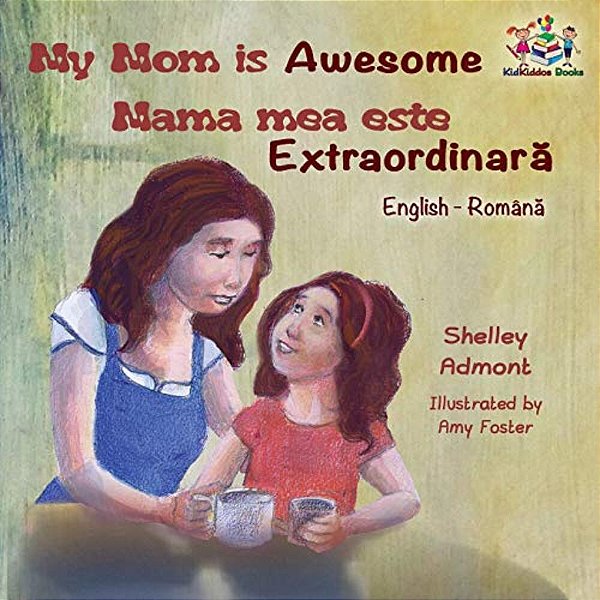 My Mom Is Awesome (English Romanian Children's Book): Romanian Book For Kids-..