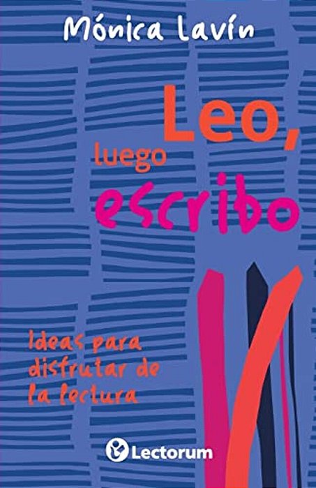 Leo, Luego Escribo: Ideas Para Disfrutar De La Lectura-..