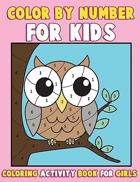 Color By Number For Kids: Coloring Activity Book For Girls: A Gorgeous Coloring Book For Girls With Large Pages Of Cute Animals Dogs, Cats, Prin-..