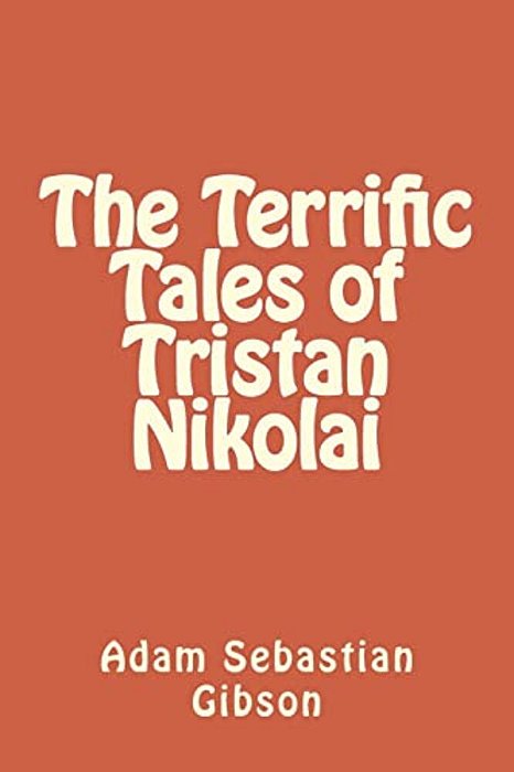 The Terrific Tales Of Tristan Nikolai-..