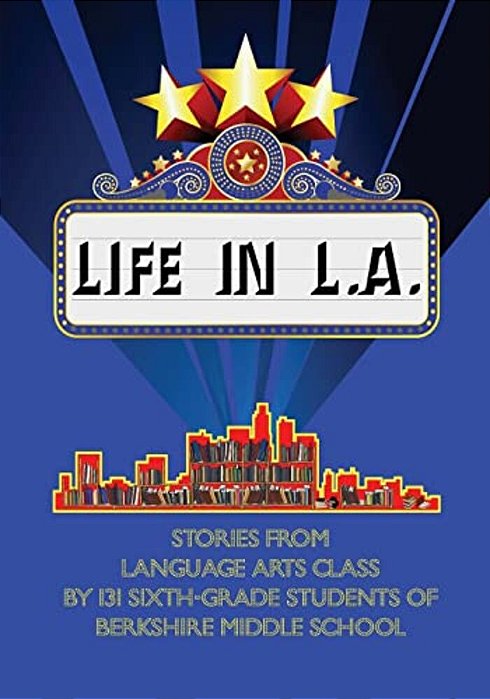 Life In L. A.: Stories From Language Arts Class By 131 Sixth-Grade Students Of Berkshire Middle School-..