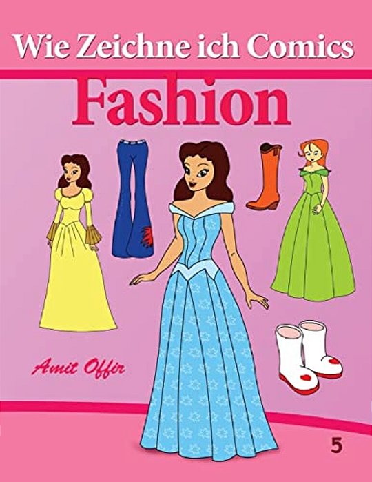 Wie Zeichne Ich Comics - Fashion: Zeichnen Bücher: (Zeichnen Für Anfänger Bücher)-..