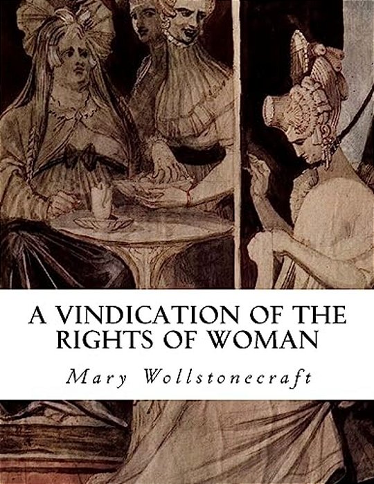 A Vindication Of The Rights Of Woman: With Strictures On Political And Moral Subjects-..