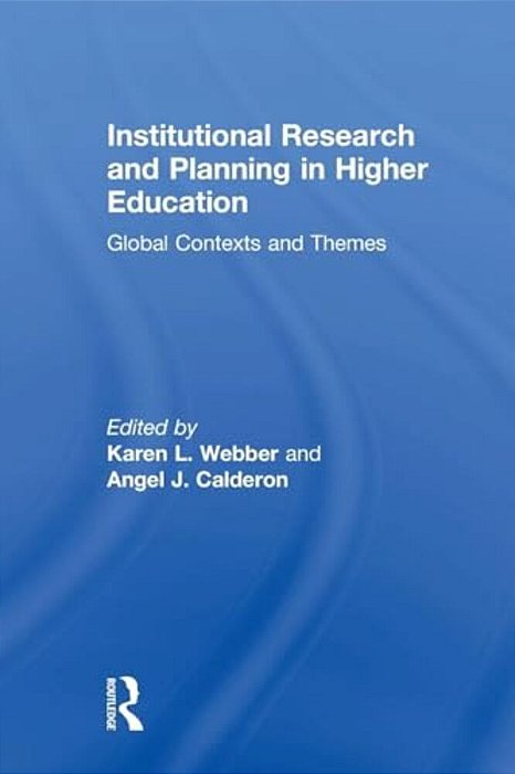 Institutional Research And Planning In Higher Education: Global Contexts And Themes-..