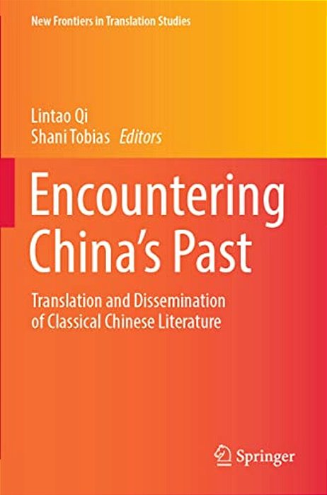Encountering China's Past: Translation And Dissemination Of Classical Chinese Literature-..