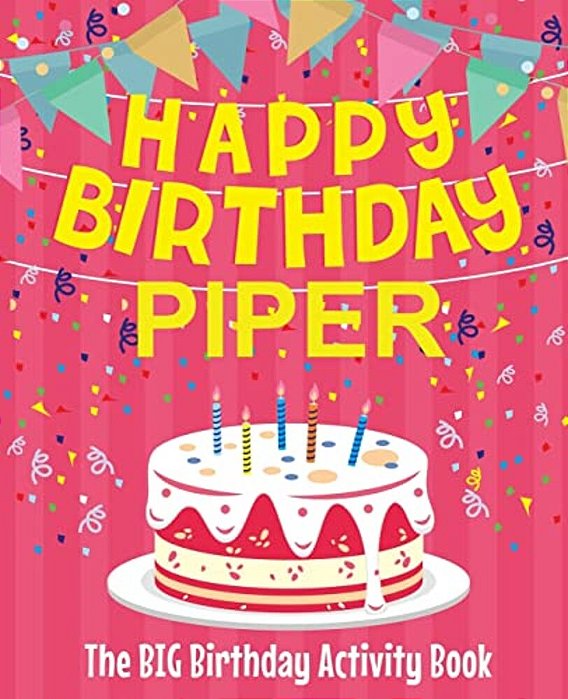 Happy Birthday Piper - The Big Birthday Activity Book: (Personalized Children's Activity Book)-..