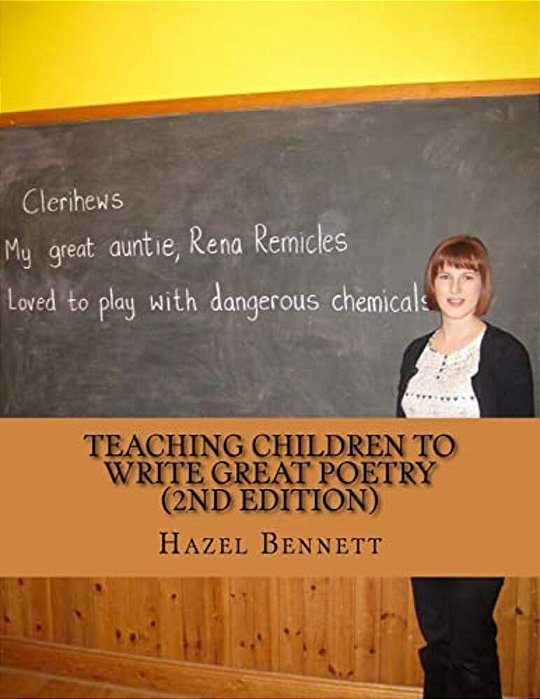 Teaching Children To Write Great Poetry (2ND Edition): A Practical Guide For Getting Kids' Creative Juices Flowing-..