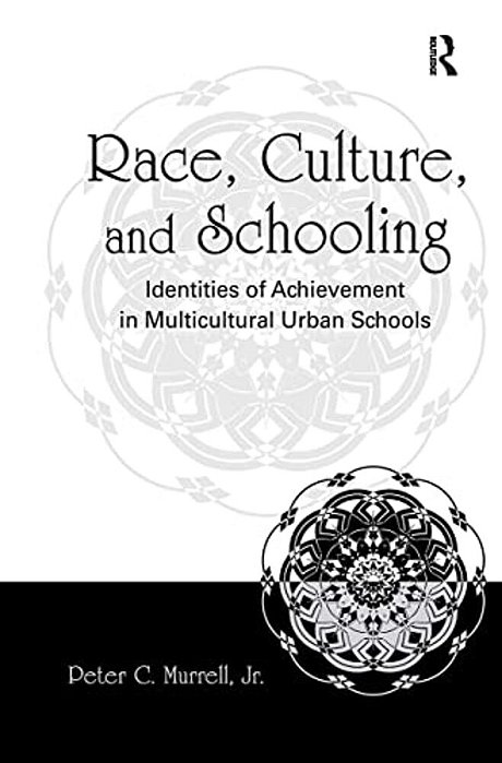 Race, Culture, And Schooling: Identities Of Achievement In Multicultural Urban Schools-..
