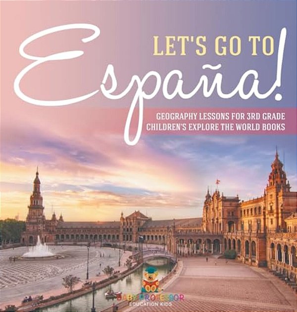 Let's Go To España! Geography Lessons For 3RD Grade Children's Explore The World Books-..