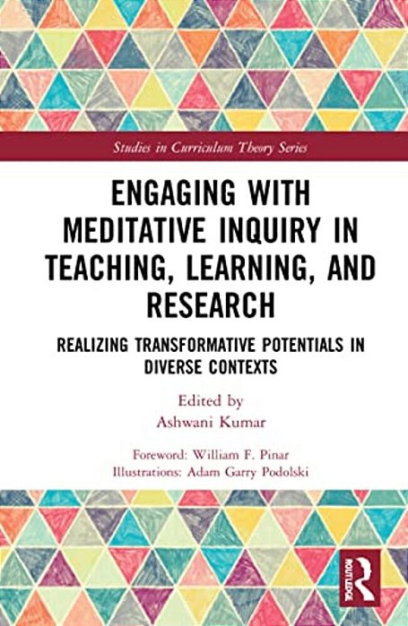 Engaging With Meditative Inquiry In Teaching, Learning, And Research: Realizing Transformative Potentials In Diverse Contexts-..