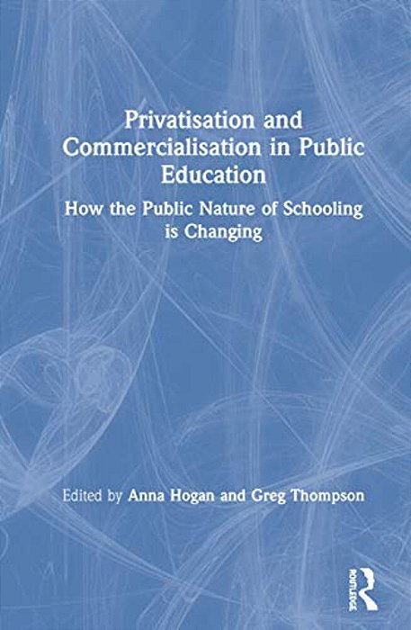 Privatisation And Commercialisation In Public Education: How The Public Nature Of Schooling Is Changing-..