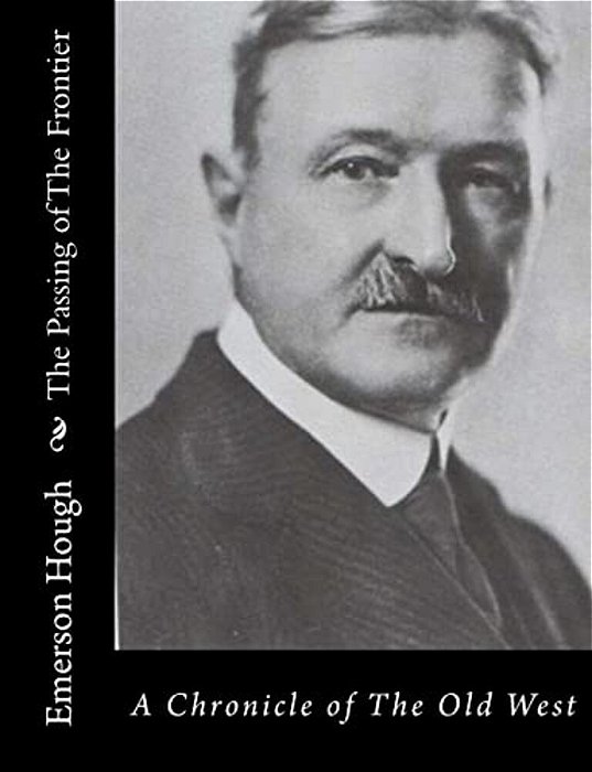 The Passing Of The Frontier: A Chronicle Of The Old West-..