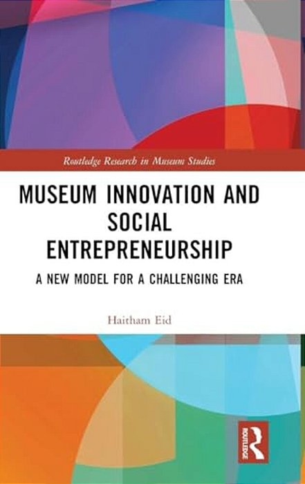 Museum Innovation And Social Entrepreneurship: A New Model For A Challenging Era-..
