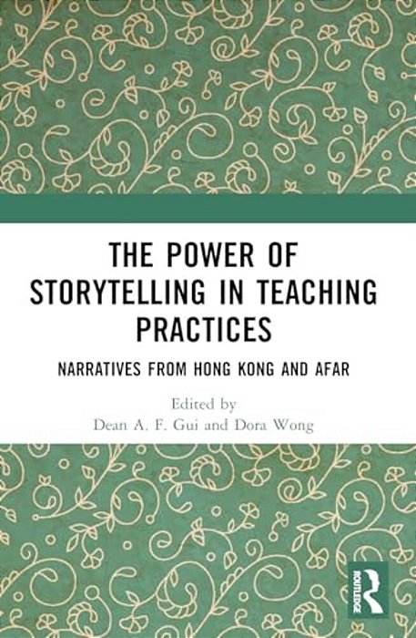 The Power Of Storytelling In Teaching Practices: Narratives From Hong Kong And Afar-..