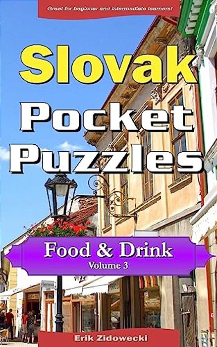 Slovak Pocket Puzzles - Food & Drink - Volume 3: A Collection Of Puzzles And Quizzes To Aid Your Language Learning-..
