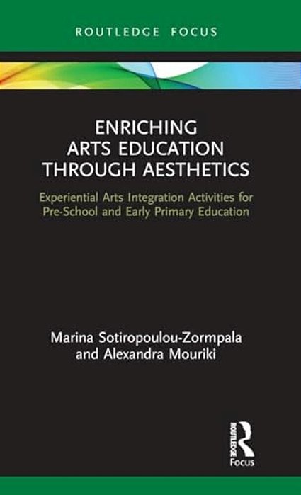 Enriching Arts Education Through Aesthetics: Experiential Arts Integration Activities For Pre-School And Early Primary Education-..