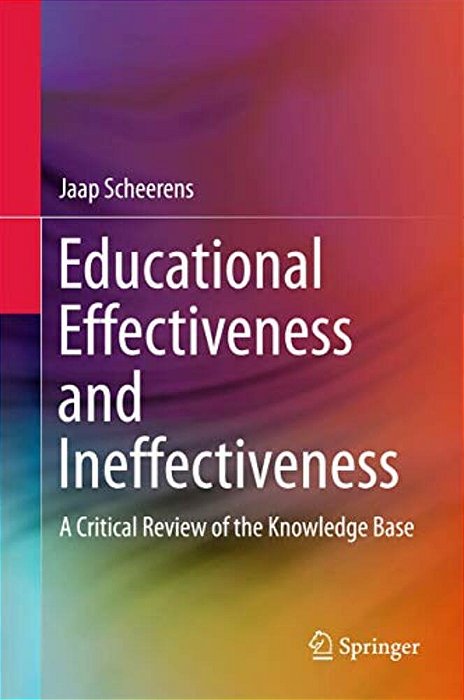 Educational Effectiveness And Ineffectiveness: A Critical Review Of The Knowledge Base-..