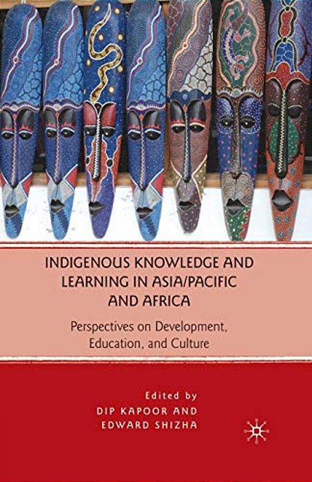 Indigenous Knowledge And Learning In Asia/Pacific And Africa: Perspectives On Development, Education, And Culture-..