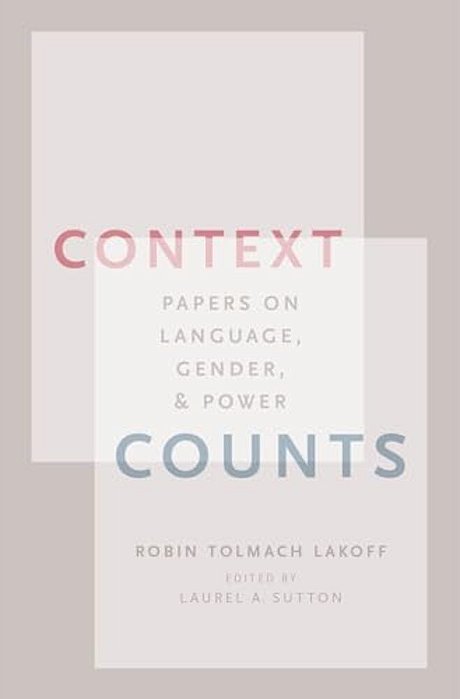 Context Counts: Papers On Language, Gender, And Power-..