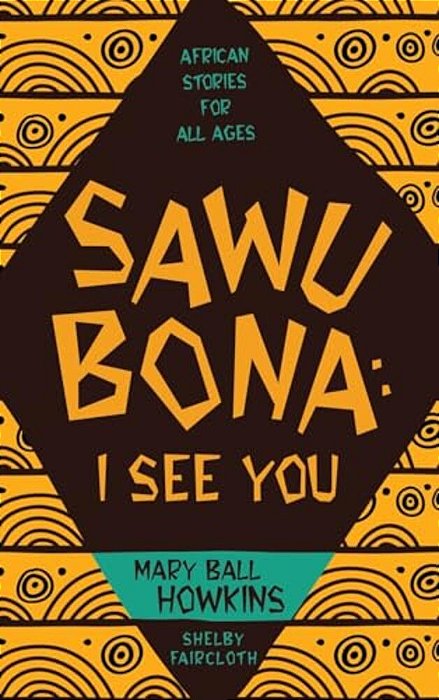 Sawubona: I See You: African Stories For All Ages-..