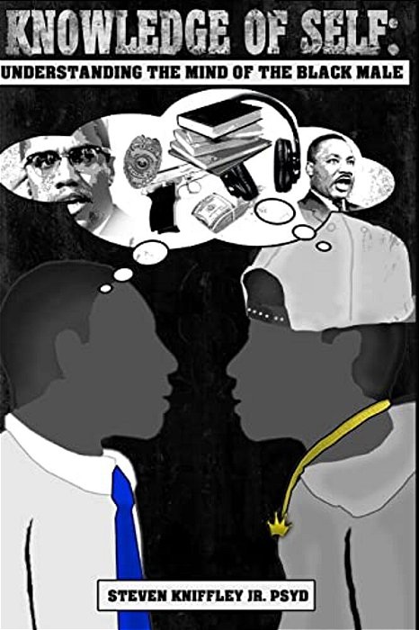 Knowledge Of Self: Understanding The Mind Of The Black Male-..