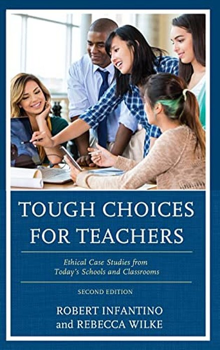Tough Choices For Teachers: Ethical Case Studies From Today's Schools And Classrooms-..