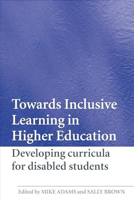 Towards Inclusive Learning In Higher Education: Developing Curricula For Disabled Students-..