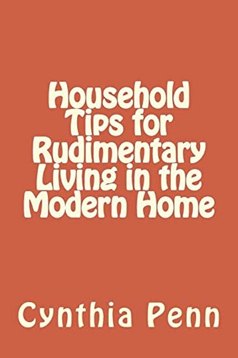 Household Tips For Rudimentary Living In The Modern Home-..