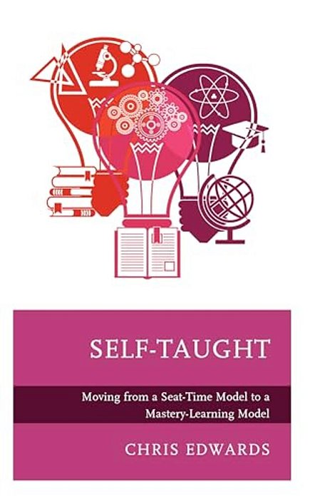 Self-Taught: Moving From A Seat-Time Model To A Mastery-Learning Model-..