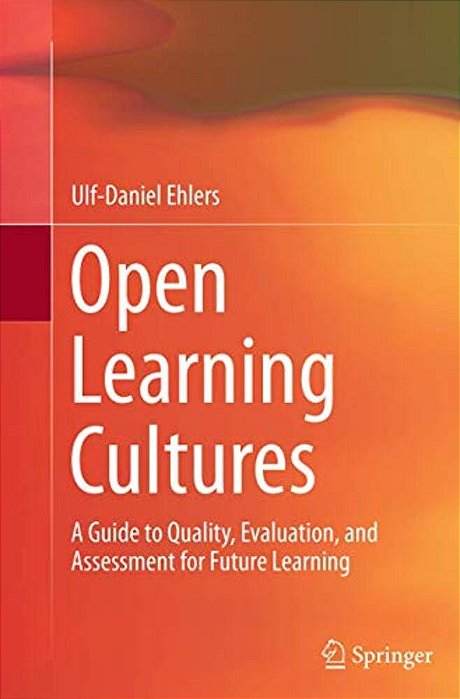 Open Learning Cultures: A Guide To Quality, Evaluation, And Assessment For Future Learning-..