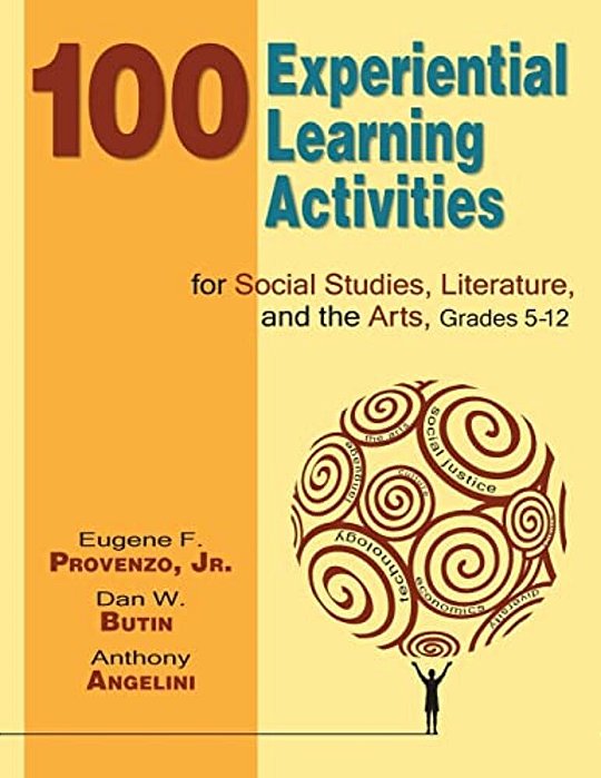 100 Experiential Learning Activities For Social Studies, Literature, And The Arts, Grades 5-12-..