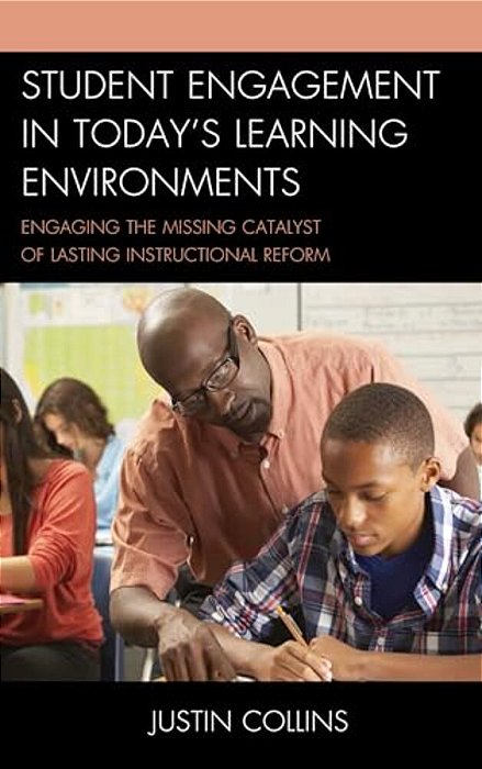 Student Engagement In Today's Learning Environments: Engaging The Missing Catalyst Of Lasting Instructional Reform-..