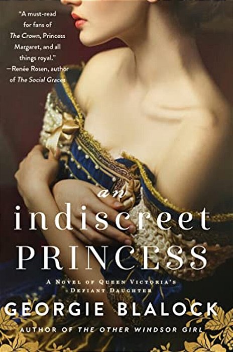An Indiscreet Princess: A Novel Of Queen Victoria's Defiant Daughter-..