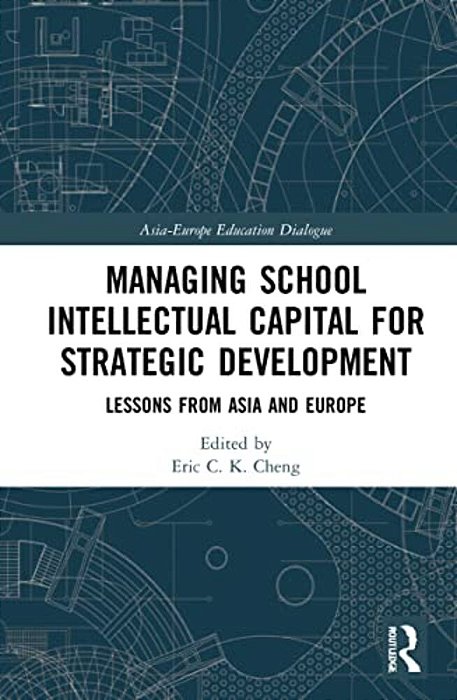 Managing School Intellectual Capital For Strategic Development: Lessons From Asia And Europe-..
