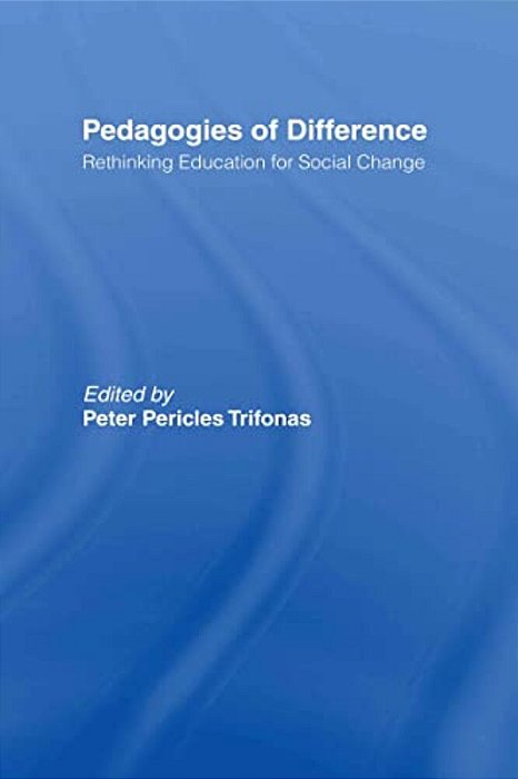 Pedagogies Of Difference: Rethinking Education For Social Justice-..