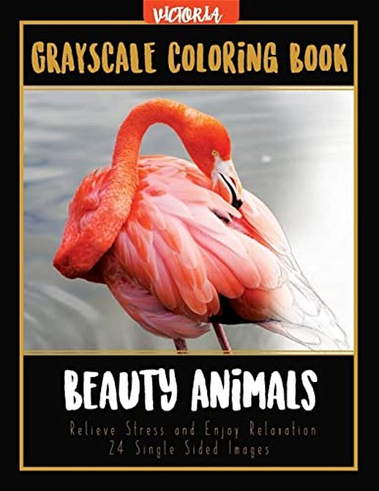 Beauty Animals Grayscale Coloring Book: Relieve Stress And Enjoy Relaxation 24 Single Sided Images-..