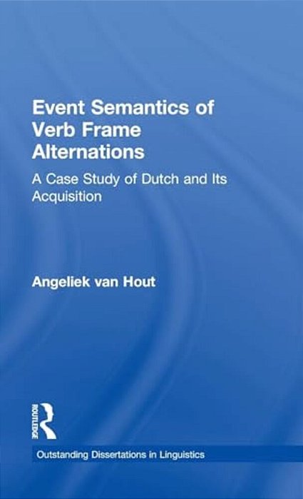 Event Semantics Of Verb Frame Alternations: A Case Study Of Dutch And Its Acquisition-..