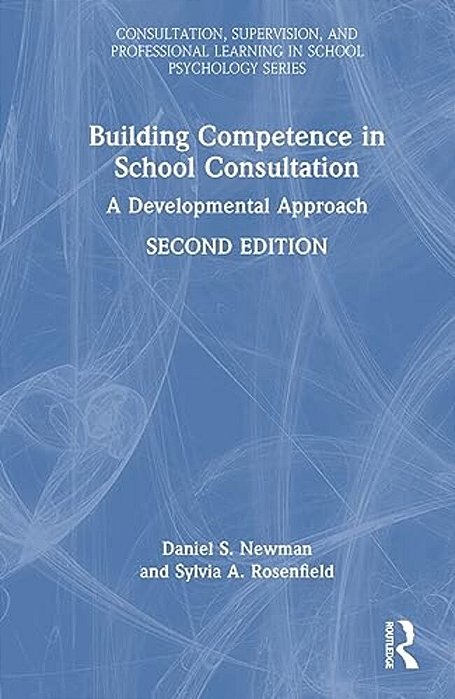 Building Competence In School Consultation: A Developmental Approach-..