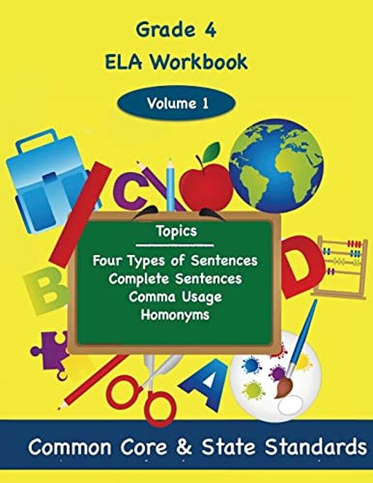 Fourth Grade Ela Volume 1: Four Types Of Sentences, Complete Sentences, Comma Usage, Homonyms-..