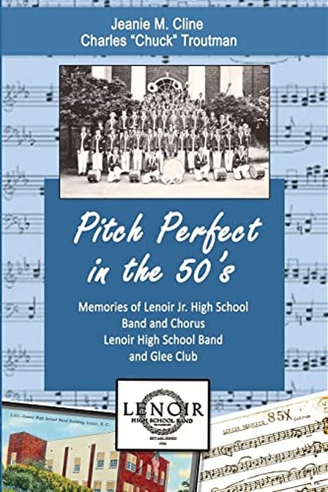 Pitch Perfect In The 50'S: Memories Of Lenoir Jr. High School Band And Chorus, Lenoir High School Band, And Glee Club-..