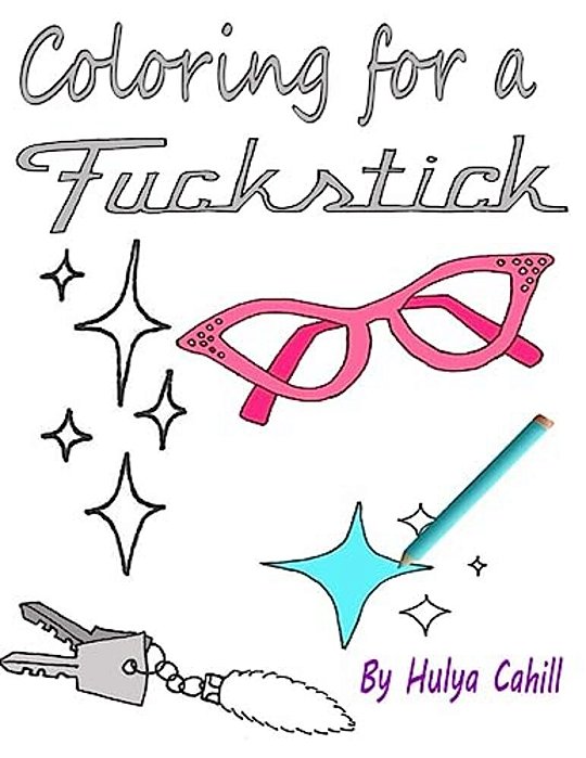 Coloring For A Fuckstick: A Retro Swear Coloring Book-..