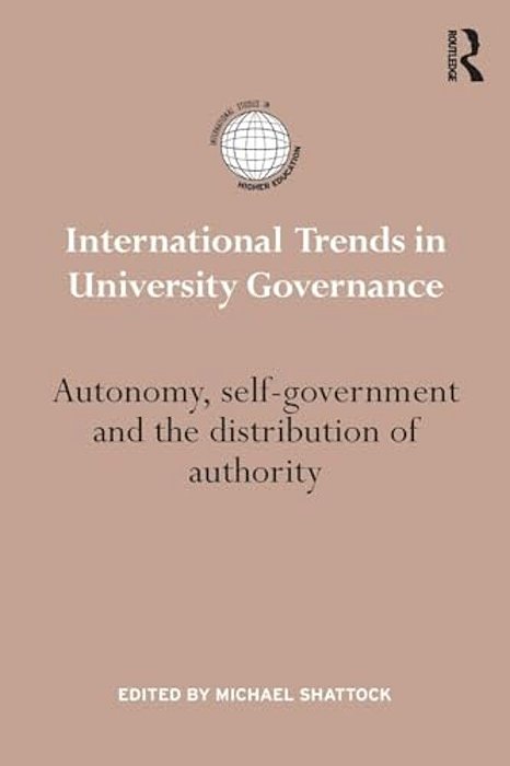 International Trends In University Governance: Autonomy, Self-Government And The Distribution Of Authority-..