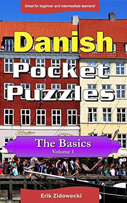 Danish Pocket Puzzles - The Basics - Volume 1: A Collection Of Puzzles And Quizzes To Aid Your Language Learning-..