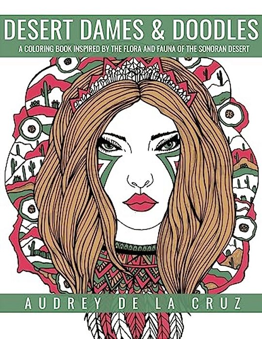 Desert Dames And Doodles: A Coloring Book Inspired By The Sonoran Desert-..