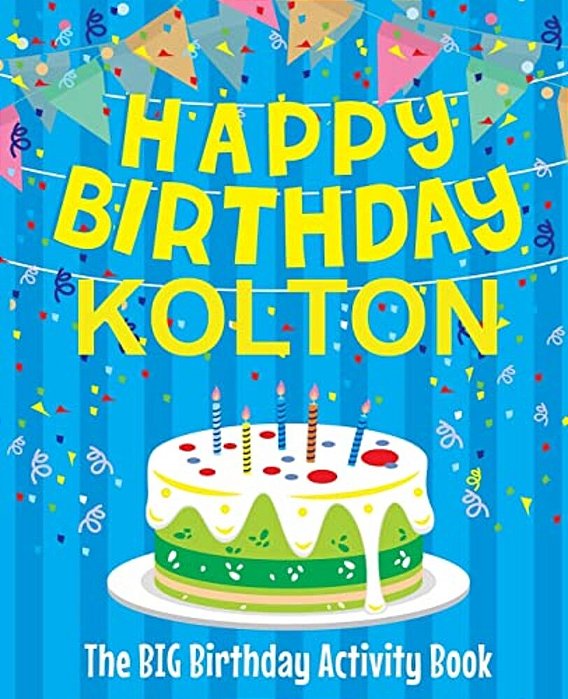 Happy Birthday Kolton - The Big Birthday Activity Book: Personalized Children's Activity Book-..