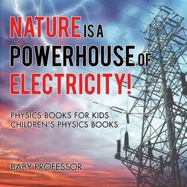 Nature Is A Powerhouse Of Electricity! Physics Books For Kids Children's Physics Books-..