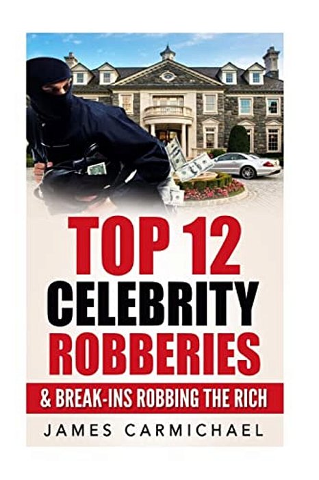 Celebrity Robberies: Top 12 Celebrity Robberies And Break-Ins Robbing The Rich-..